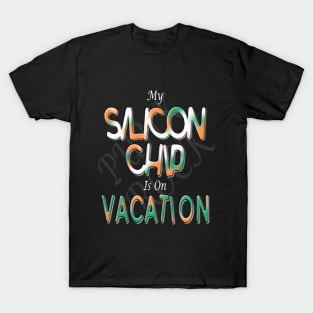 My silicon chip is on vacation T-Shirt